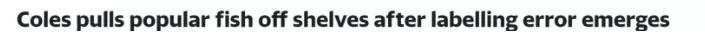 Coles也卖假货？其销售速冻鱼涉嫌虚假宣传被紧急下架